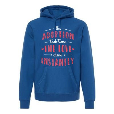 Foster Parents Care Adoption Took Time Love Come Instantly Meaningful Gift Premium Hoodie