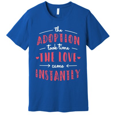 Foster Parents Care Adoption Took Time Love Come Instantly Meaningful Gift Premium T-Shirt