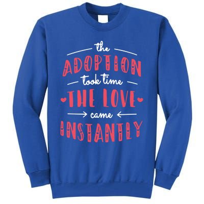 Foster Parents Care Adoption Took Time Love Come Instantly Meaningful Gift Tall Sweatshirt