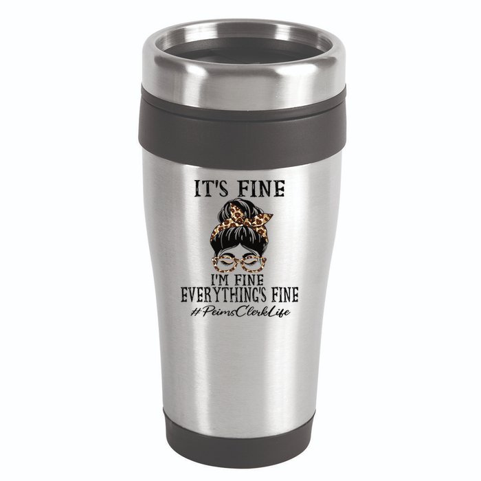 Funny Peims Clerk It's Fine, I'm Fine And Everything's Fine 16oz Travel Tumbler