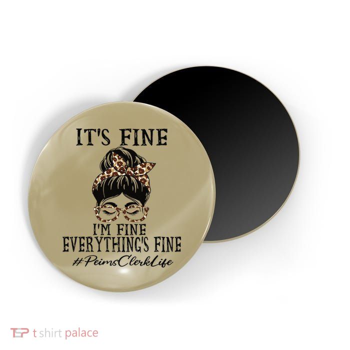 Funny Peims Clerk It's Fine, I'm Fine And Everything's Fine Magnet
