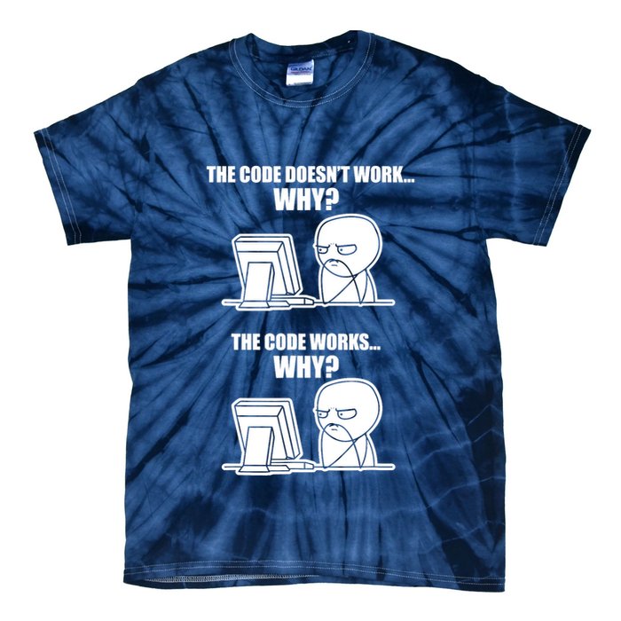 Funny Programmer Code Works Why Meme Tee Tie-Dye T-Shirt