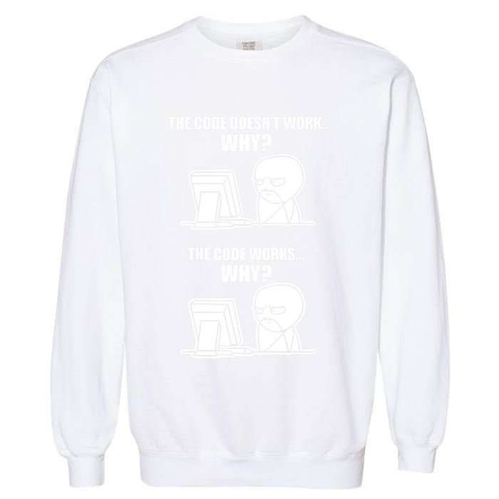 Funny Programmer Code Works Why Meme Tee Garment-Dyed Sweatshirt