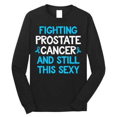 Fighting Prostate Cancer And Still This Sexy Prostate Cancer Long Sleeve Shirt