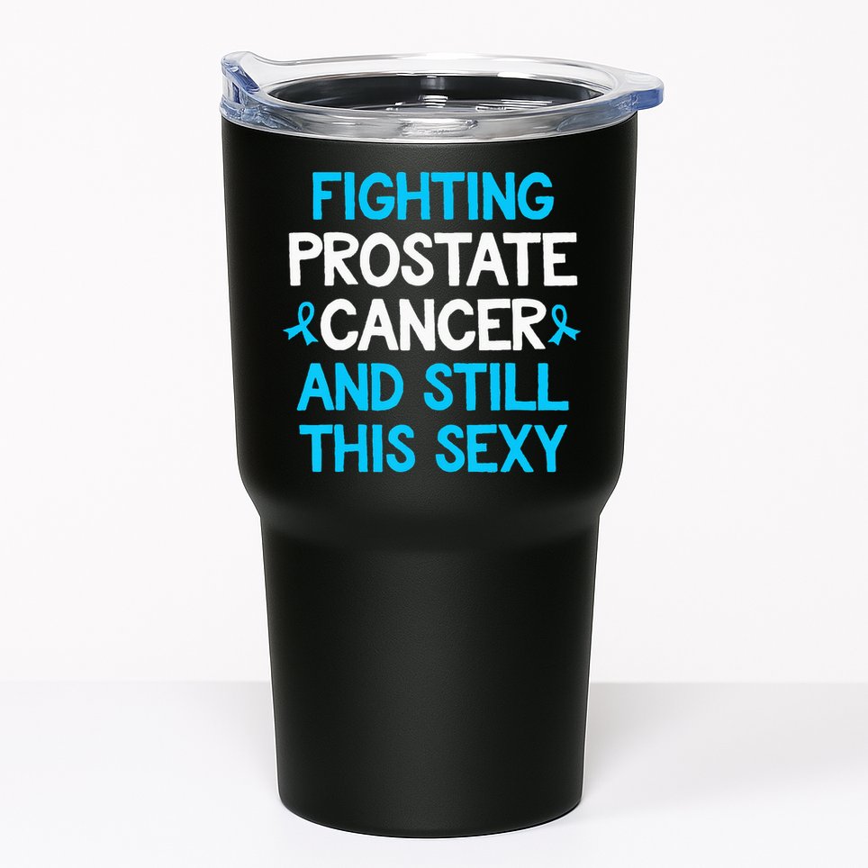 Fighting Prostate Cancer And Still This Sexy Prostate Cancer Tumbler