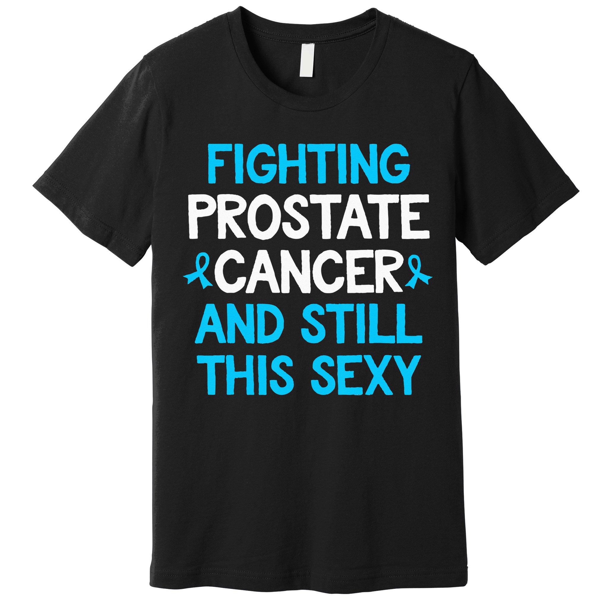 Fighting Prostate Cancer And Still This Sexy Prostate Cancer Premium T-Shirt