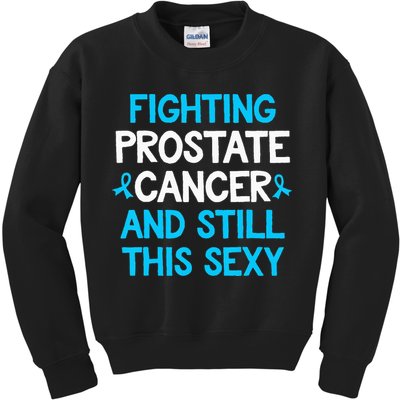 Fighting Prostate Cancer And Still This Sexy Prostate Cancer Kids Sweatshirt
