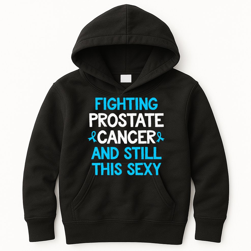 Fighting Prostate Cancer And Still This Sexy Prostate Cancer Kids Hoodie