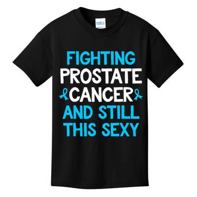 Fighting Prostate Cancer And Still This Sexy Prostate Cancer Kids T-Shirt