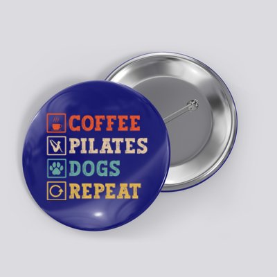 Funny Pilates Coffee Pilates Dogs Repeat Pilates Lover Gift Button