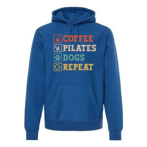 Funny Pilates Coffee Pilates Dogs Repeat Pilates Lover Gift Premium Hoodie