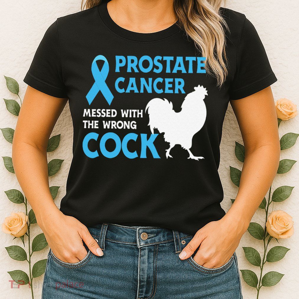 Funny Prostate Cancer Messed With The Wrong Cock Cancer Awareness Womens T-Shirt