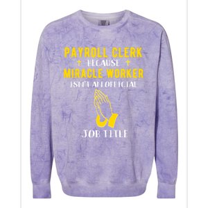 Funny Payroll Clerk Because Miracle Worker Isn't A Job Title Great Gift Colorblast Crewneck Sweatshirt