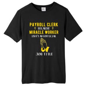 Funny Payroll Clerk Because Miracle Worker Isn't A Job Title Great Gift Tall Fusion ChromaSoft Performance T-Shirt