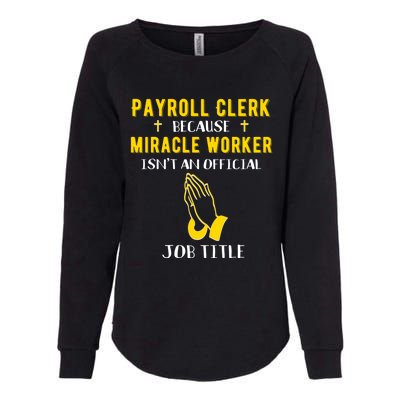 Funny Payroll Clerk Because Miracle Worker Isn't A Job Title Great Gift Womens California Wash Sweatshirt