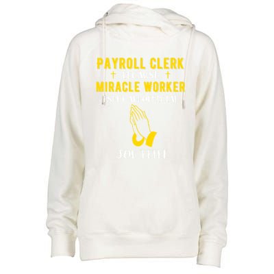 Funny Payroll Clerk Because Miracle Worker Isn't A Job Title Great Gift Womens Funnel Neck Pullover Hood