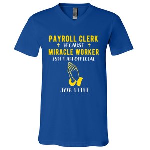 Funny Payroll Clerk Because Miracle Worker Isn't A Job Title Great Gift V-Neck T-Shirt