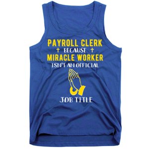 Funny Payroll Clerk Because Miracle Worker Isn't A Job Title Great Gift Tank Top