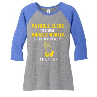 Funny Payroll Clerk Because Miracle Worker Isn't A Job Title Great Gift Women's Tri-Blend 3/4-Sleeve Raglan Shirt