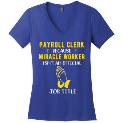 Funny Payroll Clerk Because Miracle Worker Isn't A Job Title Great Gift Women's V-Neck T-Shirt