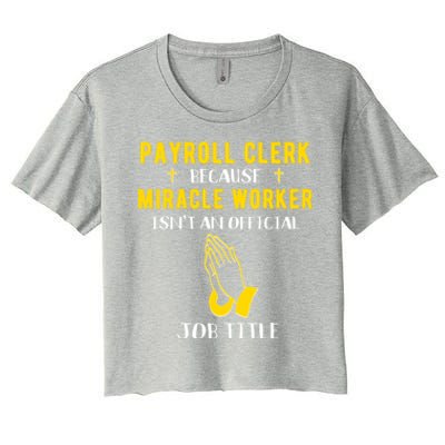 Funny Payroll Clerk Because Miracle Worker Isn't A Job Title Great Gift Women's Crop Top Tee