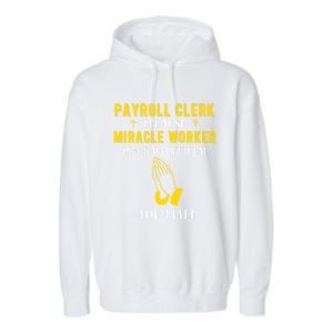 Funny Payroll Clerk Because Miracle Worker Isn't A Job Title Great Gift Garment-Dyed Fleece Hoodie