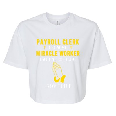 Funny Payroll Clerk Because Miracle Worker Isn't A Job Title Great Gift Bella+Canvas Jersey Crop Tee