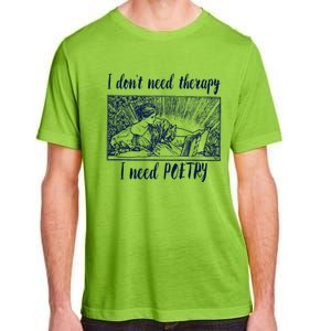 Funny Poetry Cool Gift I Don't Need Therapy Quote Funny Gift Adult ChromaSoft Performance T-Shirt