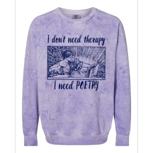 Funny Poetry Cool Gift I Don't Need Therapy Quote Funny Gift Colorblast Crewneck Sweatshirt