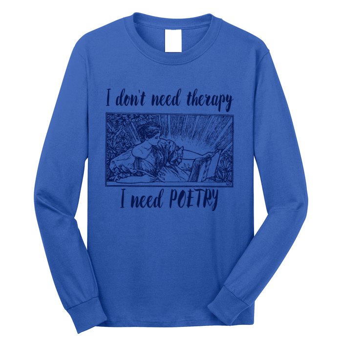 Funny Poetry Cool Gift I Don't Need Therapy Quote Funny Gift Long Sleeve Shirt