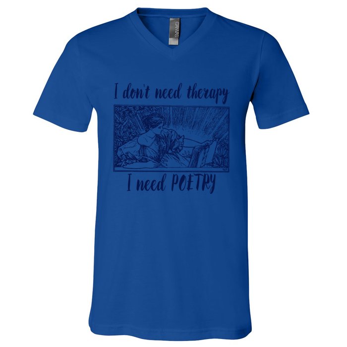 Funny Poetry Cool Gift I Don't Need Therapy Quote Funny Gift V-Neck T-Shirt