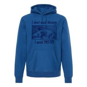 Funny Poetry Cool Gift I Don't Need Therapy Quote Funny Gift Premium Hoodie