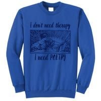 Funny Poetry Cool Gift I Don't Need Therapy Quote Funny Gift Tall Sweatshirt