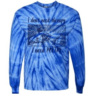 Funny Poetry Cool Gift I Don't Need Therapy Quote Funny Gift Tie-Dye Long Sleeve Shirt