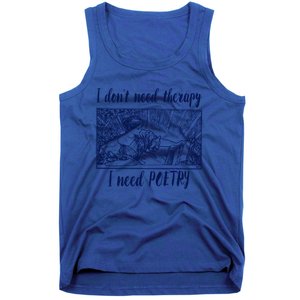 Funny Poetry Cool Gift I Don't Need Therapy Quote Funny Gift Tank Top