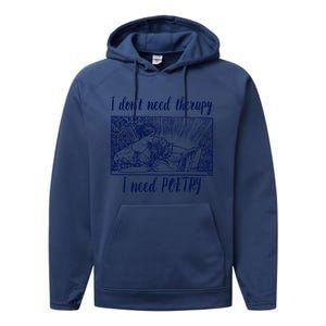 Funny Poetry Cool Gift I Don't Need Therapy Quote Funny Gift Performance Fleece Hoodie