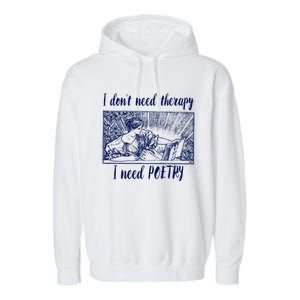 Funny Poetry Cool Gift I Don't Need Therapy Quote Funny Gift Garment-Dyed Fleece Hoodie