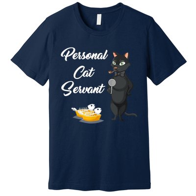 Funny Personal Cat Servant Funny Black Cat Lover Mom Cat Dad Premium T-Shirt