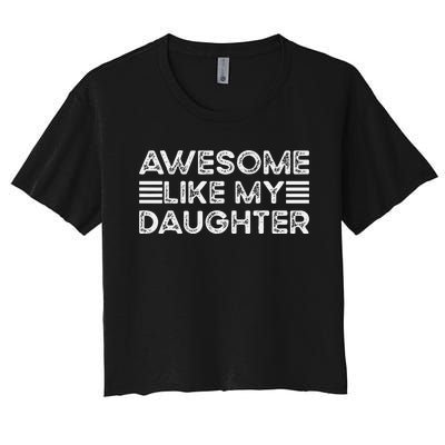 Funny Parents Day Quote Awesome Like My Daughter Cool Dad Women's Crop Top Tee