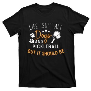 Funny Pickleball Dog Lover Life IsnT All Dogs Pickleball T-Shirt