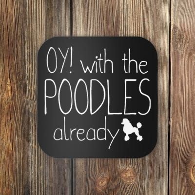 Funny Poodle Dog Lovers Gift Oy With The PoodlesAlready Coaster