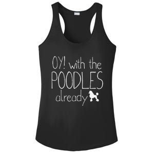 Funny Poodle Dog Lovers Gift Oy With The PoodlesAlready Ladies PosiCharge Competitor Racerback Tank