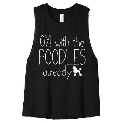 Funny Poodle Dog Lovers Gift Oy With The PoodlesAlready Women's Racerback Cropped Tank