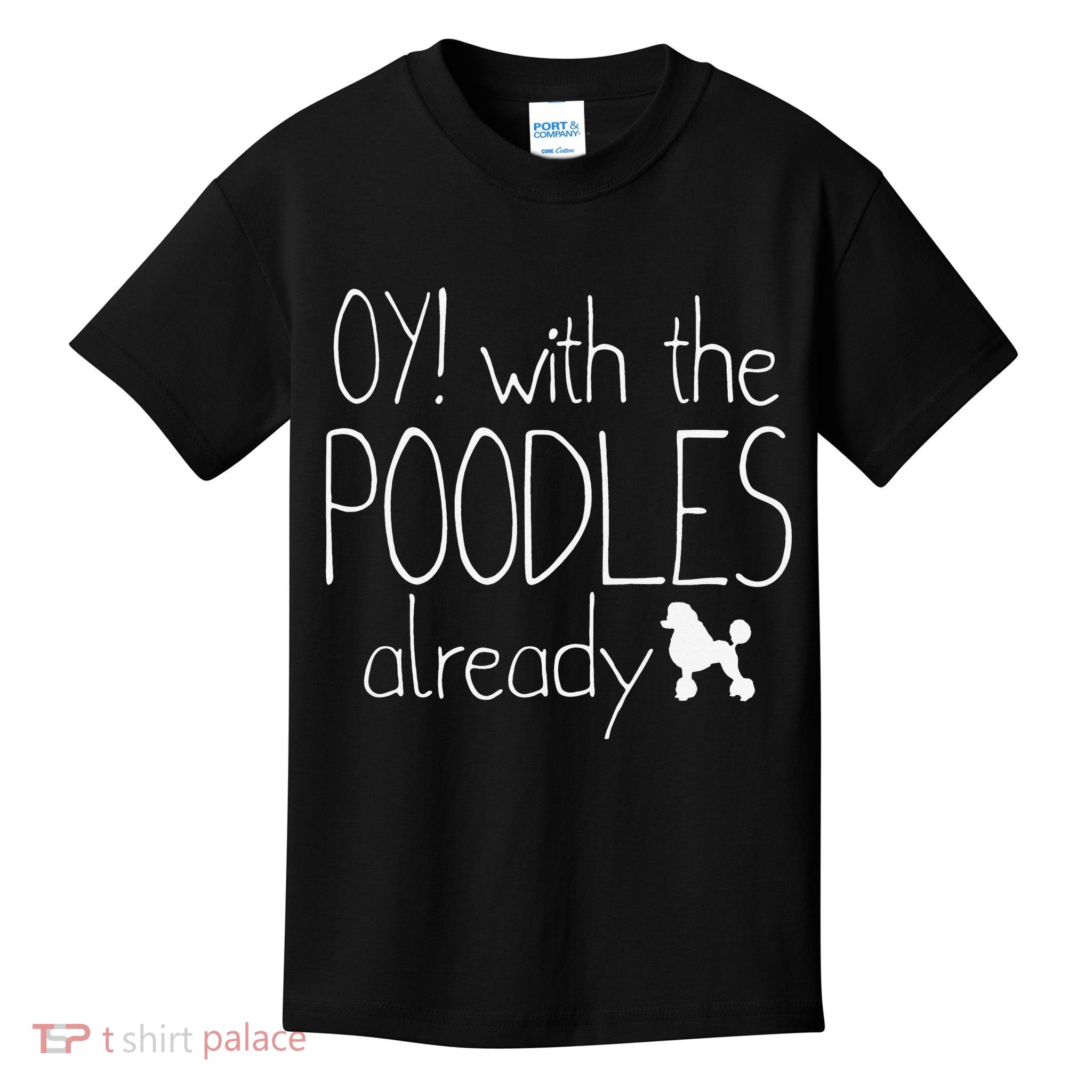 Funny Poodle Dog Lovers Gift Oy With The PoodlesAlready Kids T-Shirt