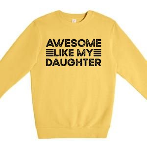 Funny Parents Day Quote Awesome Like My Daughter Cool Dad Premium Crewneck Sweatshirt