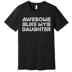 Funny Parents Day Quote Awesome Like My Daughter Cool Dad Premium T-Shirt