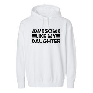 Funny Parents Day Quote Awesome Like My Daughter Cool Dad Garment-Dyed Fleece Hoodie