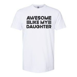 Funny Parents Day Quote Awesome Like My Daughter Cool Dad Softstyle CVC T-Shirt