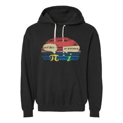 Funny Pi Day March 14th Quote I Get Real Be Rational Gift Garment-Dyed Fleece Hoodie