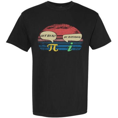 Funny Pi Day March 14th Quote I Get Real Be Rational Gift Garment-Dyed Heavyweight T-Shirt